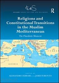 ferrari alessandro (curatore); toronto james (curatore) - religions and constitutional transitions in the muslim mediterranean