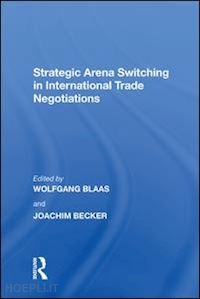 becker joachim; blass wolfgang - strategic arena switching in international trade negotiations