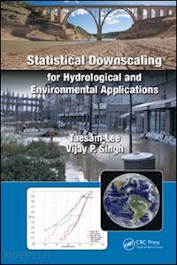 lee taesam; singh vijay p. - statistical downscaling for hydrological and environmental applications