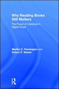 pennington martha c.; waxler robert p. - why reading books still matters