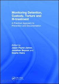 payne-james jason (curatore); beynon jonathan (curatore); vieira duarte (curatore) - monitoring detention, custody, torture and ill-treatment