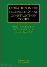 constable qc adam; garrett qc lucy ; lamont calum - litigation in the technology and construction court