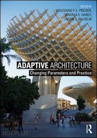 preiser wolfgang f. e. (curatore); hardy andrea e. (curatore); wilhelm jacob j. (curatore) - adaptive architecture