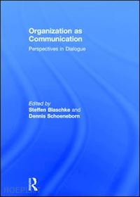 blaschke steffen (curatore); schoeneborn dennis (curatore) - organization as communication