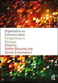 blaschke steffen (curatore); schoeneborn dennis (curatore) - organization as communication