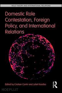 cantir cristian (curatore); kaarbo juliet (curatore) - domestic role contestation, foreign policy, and international relations