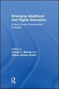 murray joseph l. (curatore); arnett jeffrey jensen (curatore) - emerging adulthood and higher education