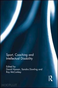 hassan david (curatore); dowling sandra (curatore); mcconkey roy (curatore) - sport, coaching and intellectual disability