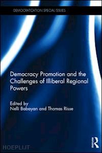 babayan nelli (curatore); risse thomas (curatore) - democracy promotion and the challenges of illiberal regional powers