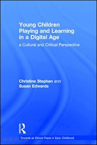 stephen christine; edwards susan - young children playing and learning in a digital age