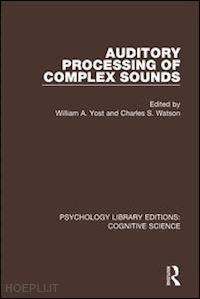 yost william a. (curatore); watson charles s. (curatore) - auditory processing of complex sounds