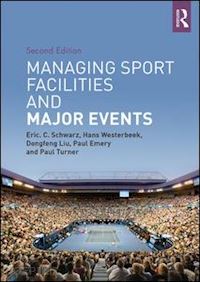 schwarz eric c.; westerbeek hans; liu dongfeng; emery paul; turner paul - managing sport facilities and major events