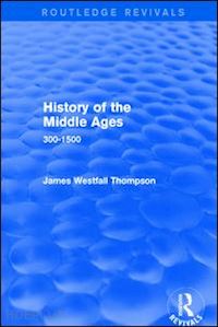 thompson james westfall - history of the middle ages