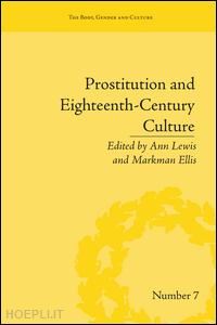 lewis ann (curatore); ellis markman (curatore) - prostitution and eighteenth-century culture