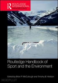 mccullough brian p. (curatore); kellison timothy b. (curatore) - routledge handbook of sport and the environment