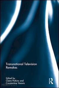 perkins claire (curatore); verevis constantine (curatore) - transnational television remakes