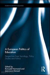 normand romuald (curatore); derouet jean-louis (curatore) - a european politics of education