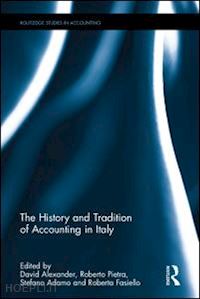 alexander david (curatore); adamo stefano (curatore); pietra roberto di (curatore); fasiello roberta (curatore) - the history and tradition of accounting in italy