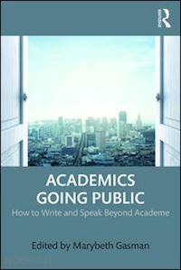 gasman marybeth (curatore) - academics going public