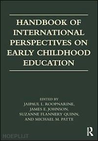 roopnarine jaipaul l. (curatore); johnson james e. (curatore); flannery quinn suzanne (curatore); patte michael m. (curatore) - handbook of international perspectives on early childhood education
