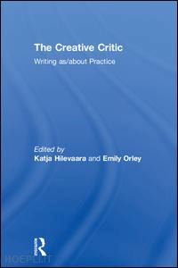 hilevaara katja (curatore); orley emily (curatore) - the creative critic