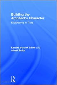 schank smith kendra; smith albert c. - building the architect's character