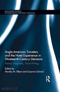 elbert monika m (curatore); schmid susanne (curatore) - anglo-american travelers and the hotel experience in nineteenth-century literature