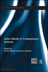 bulmer martin (curatore); solomos john (curatore) - latino identity in contemporary america