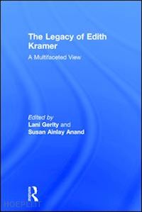 gerity lani (curatore); anand susan ainlay (curatore) - the legacy of edith kramer