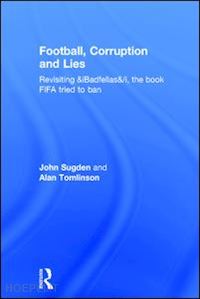 sugden john; tomlinson alan - football, corruption and lies