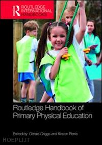 griggs gerald (curatore); petrie kirsten (curatore) - routledge handbook of primary physical education