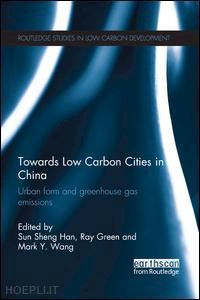 han sun sheng (curatore); green ray (curatore); wang mark y. (curatore) - towards low carbon cities in china