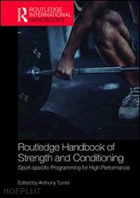 turner anthony (curatore) - routledge handbook of strength and conditioning