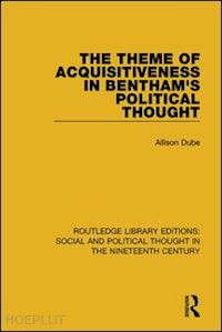 dube allison - the theme of acquisitiveness in bentham's political thought