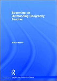 harris mark - becoming an outstanding geography teacher