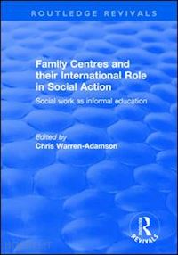 warren-adamson chris (curatore) - family centres and their international role in social action