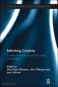 glaveanu vlad petre (curatore); gillespie alex (curatore); valsiner jaan (curatore) - rethinking creativity