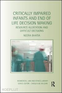 bhatia neera - critically impaired infants and end of life decision making