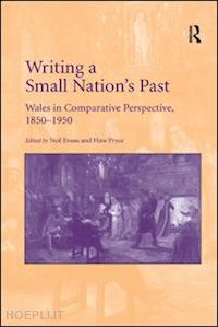 evans neil; pryce huw (curatore) - writing a small nation's past