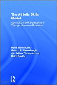 wormhoudt rené; savelsbergh geert j.p.; teunissen jan willem; davids keith - the athletic skills model