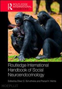 schultheiss oliver c. (curatore); mehta pranjal h. (curatore) - routledge international handbook of social neuroendocrinology