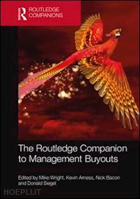 wright mike (curatore); amess kevin (curatore); bacon nick (curatore); siegel donald (curatore) - the routledge companion to management buyouts