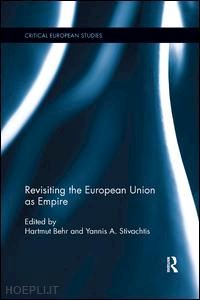 behr hartmut (curatore); stivachtis yannis a. (curatore) - revisiting the european union as empire