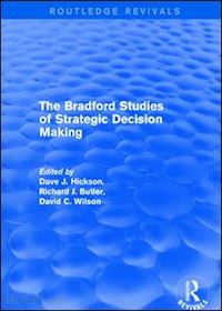 hickson dave j. (curatore); butler richard j. (curatore); wilson david c. (curatore) - the bradford studies of strategic decision making