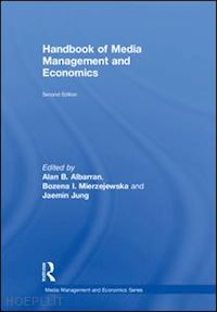 albarran alan (curatore); mierzejewska bozena (curatore); jung jaemin (curatore) - handbook of media management and economics