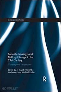 bekkevold jo inge (curatore); bowers ian (curatore); raska michael (curatore) - security, strategy and military change in the 21st century