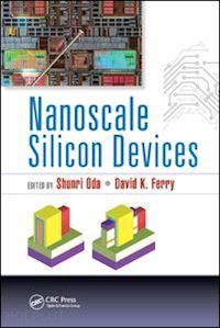 oda shunri (curatore); ferry david k. (curatore) - nanoscale silicon devices