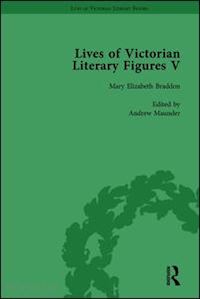 pite ralph; baker william; fisher judith l; gasson andrew; maunder andrew - lives of victorian literary figures, part v, volume 1