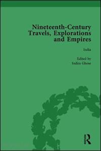 kitson peter j; baker william; ghose indira; schoenbauer thurin susan - nineteenth-century travels, explorations and empires, part i vol 3