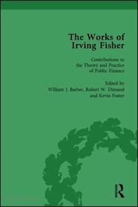 barber william j; tobin james; dimand robert w; foster kevin - the works of irving fisher vol 12